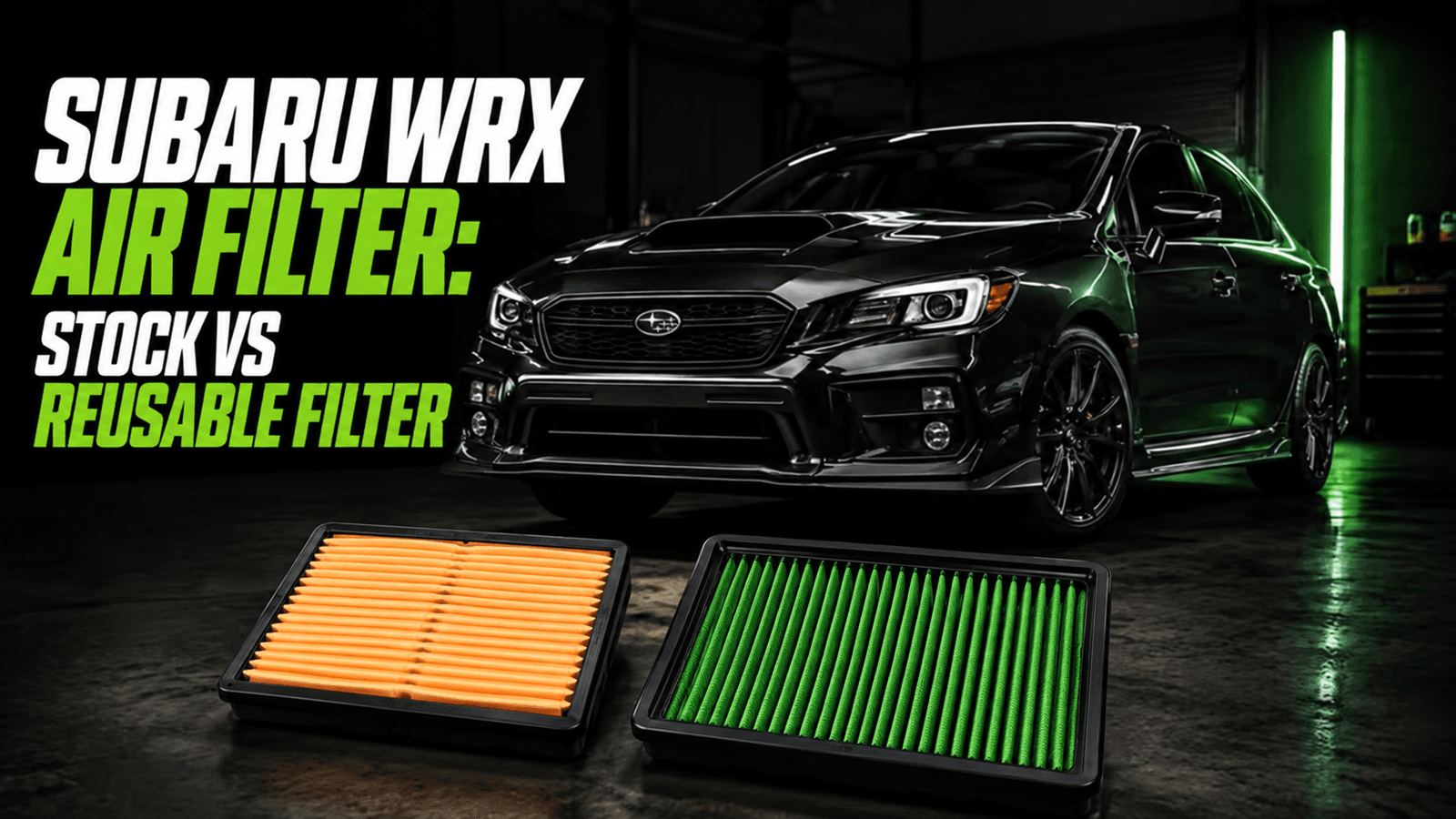 Subaru WRX Air Filter: Stock vs Reusable Performance Filter